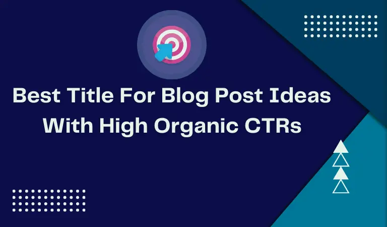 Best Title For Blog Post Ideas With High Organic CTRs