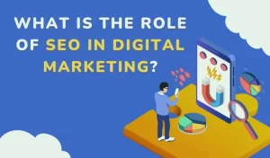 What Is The Role Of SEO In Digital Marketing