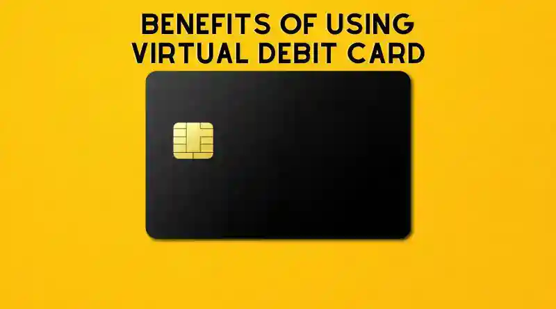 Benefits of Using Virtual Debit Card