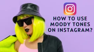 How To Use Moody Tones On Instagram