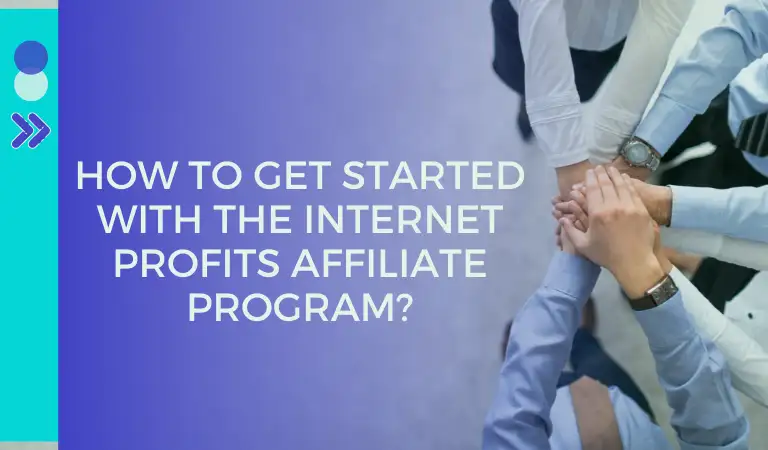 How to Get Started With the Internet Profits Affiliate Program