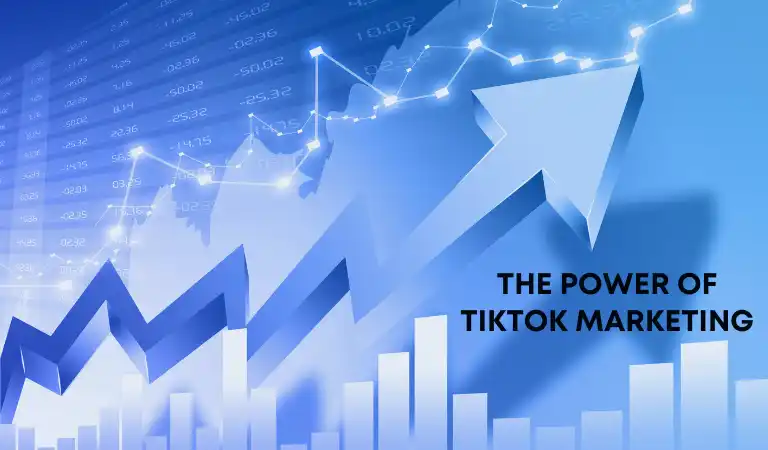 The Power Of TikTok Marketing