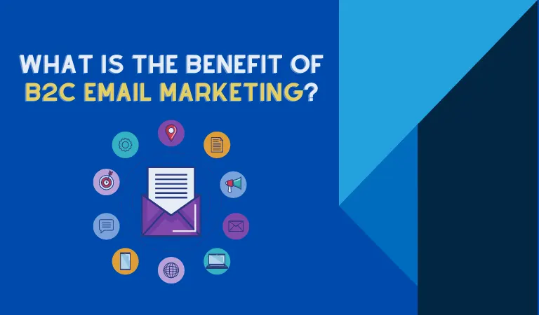 What Is the Benefit of B2C Email Marketing