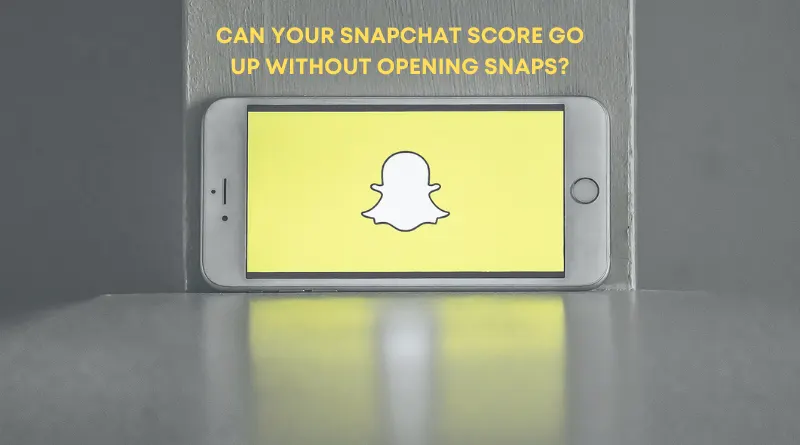 Can Your Snapchat Score Go Up Without Opening Snaps-can your snap score go up without being on Snapchat