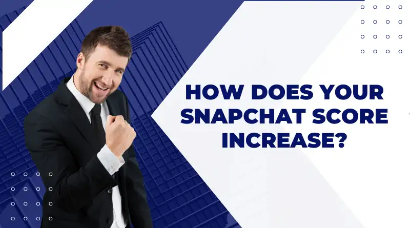 How Does Your Snapchat Score Increase