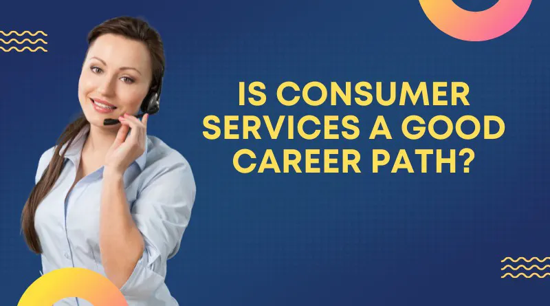 Is Consumer Services A Good Career Path