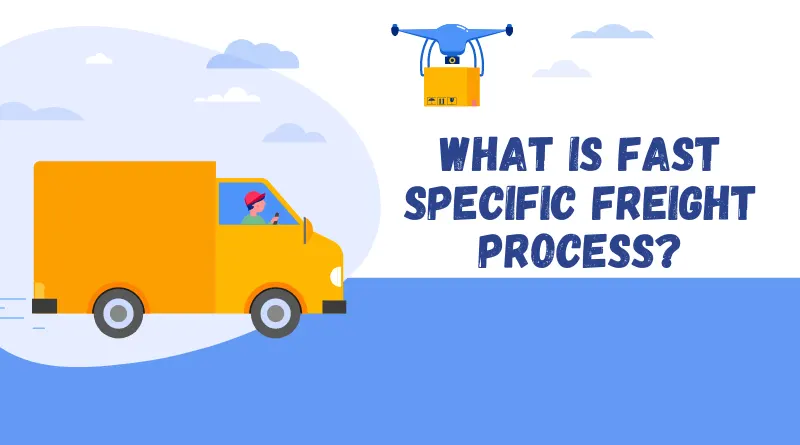 What Is Fast Specific Freight Process
