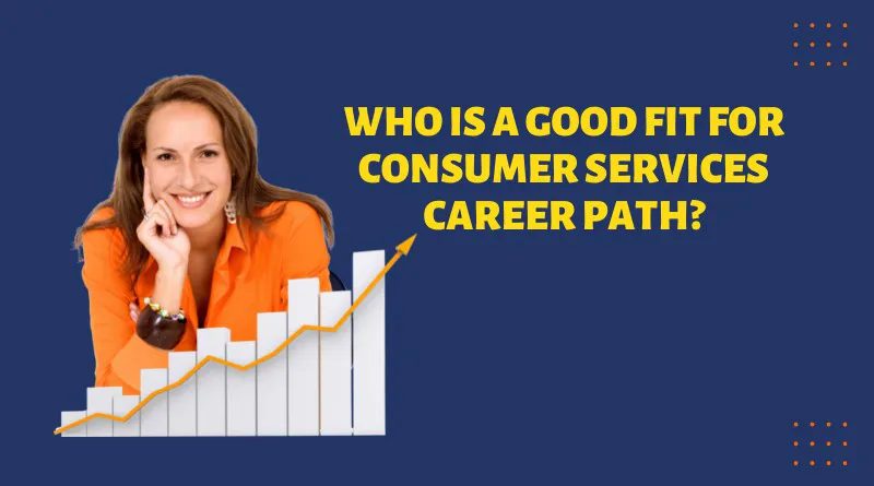 Who Is A Good Fit For Consumer Services Career Path