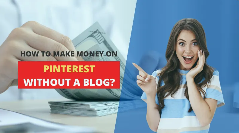 How To Make Money On Pinterest Without A Blog 1