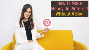 How To Make Money On Pinterest Without A Blog