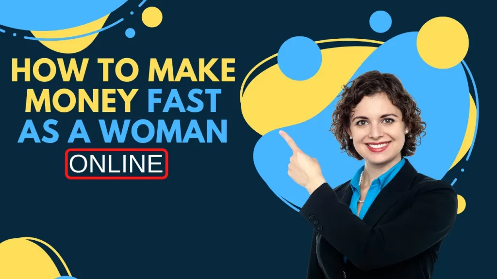 how to make money fast as a woman online